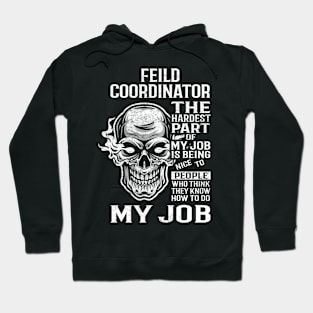 Feild Coordinator T Shirt - The Hardest Part Gift Item Tee Hoodie